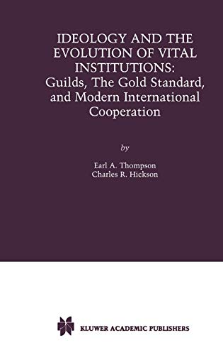 Ideology and the Evolution of Vital Institutions: Guilds, The Gold Standard, and Modern International Cooperation