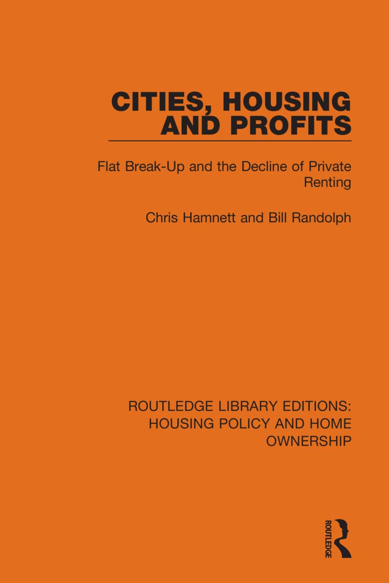 Cities, Housing and Profits: Flat Break-Up and the Decline of Private Renting (Routledge Library Editions: Housing Policy and Home Ownership, Band 7)