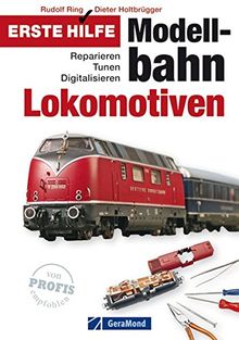 Erste Hilfe Modellbahn-Lokomotiven: Reparieren - Tunen - Digitalisieren