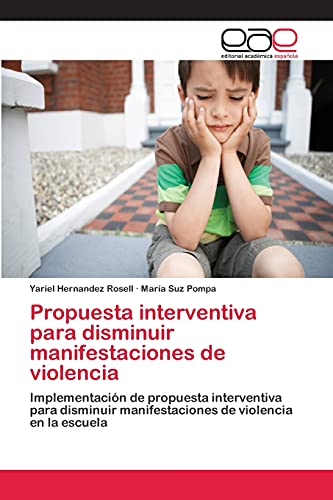 Propuesta interventiva para disminuir manifestaciones de violencia: Implementación de propuesta interventiva para disminuir manifestaciones de violencia en la escuela