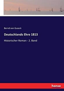 Deutschlands Ehre 1813: Historischer Roman - 2. Band