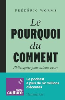 Le pourquoi du comment : philosophie pour mieux vivre