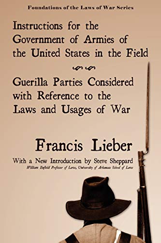 Instructions for the Government of Armies of the United States in the Field (Foundations of the Laws of War)
