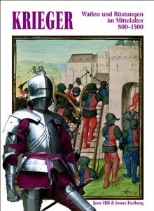 Krieger: Waffen und Rüstungen im Mittelalter 800-1500