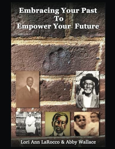 Embracing Your Past to Empower Your Future: Four Families Descended from Slaves Reflect on Stories of Strength, Love & Gratitude