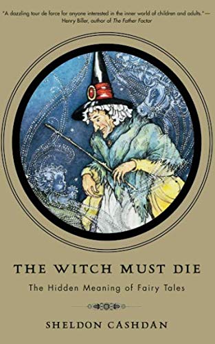 The Witch Must Die: How Fairy Tales Shape Our Lives