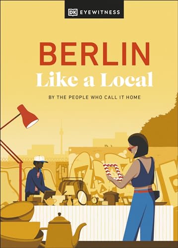 Dk Eyewitness Berlin Like A Local, By The People Who Call It Home (Local Travel Guide)