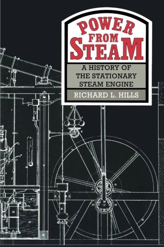 Hills, Richard L. Power From Steam, A History Of The Stationary Steam Engine