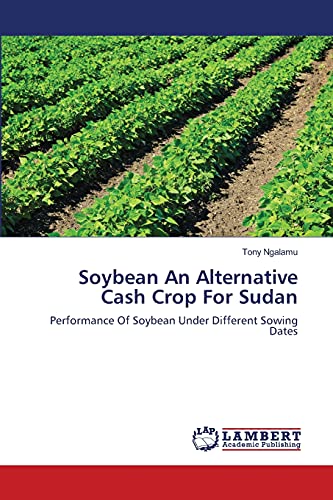 Soybean An Alternative Cash Crop For Sudan: Performance Of Soybean Under Different Sowing Dates