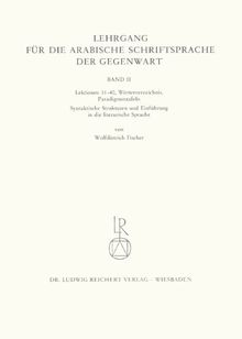 Lehrgang für die arabische Schriftsprache der Gegenwart, Bd.2, Lektionen 31-40