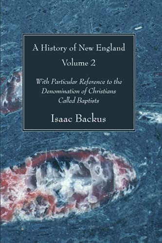 A History of New England, Volume 2: With Particular Reference to the Denomination of Christians Called Baptists