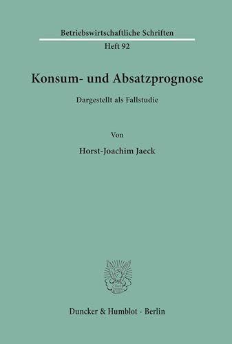Konsum- und Absatzprognose.: Dargestellt als Fallstudie. (Betriebswirtschaftliche Schriften, Band 92)