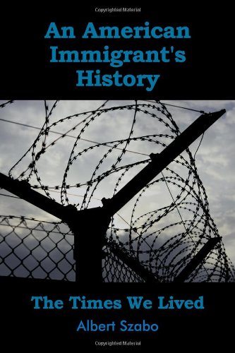 An American Immigrant's History: The Times We Lived