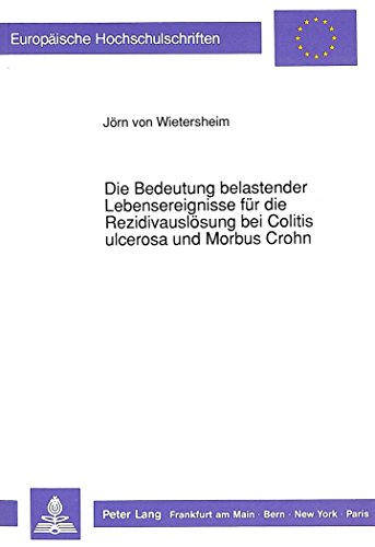 Die Bedeutung belastender Lebensereignisse für die Rezidivauslösung bei Colitis ulcerosa und Morbus Crohn: Eine Längsschnittstudie (Europäische Hochschulschriften - Reihe VI)