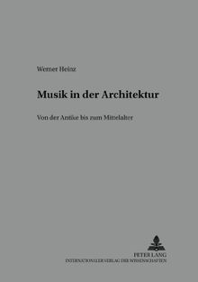 Musik in der Architektur: Von der Antike zum Mittelalter (Beihefte zur Mediaevistik)