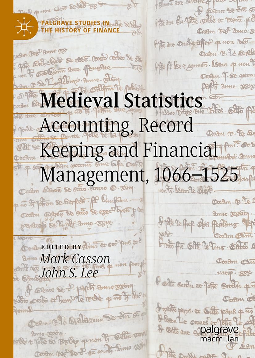 Medieval Statistics: Accounting, Record-Keeping and Financial Management, 1066-1525 (Palgrave Studies in the History of Finance)