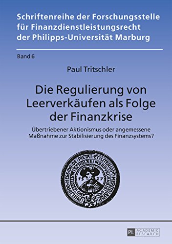 Die Regulierung von Leerverkäufen als Folge der Finanzkrise: Übertriebener Aktionismus oder angemessene Maßnahme zur Stabilisierung des Finanzsystems? ... der Philipps-Universität Marburg)