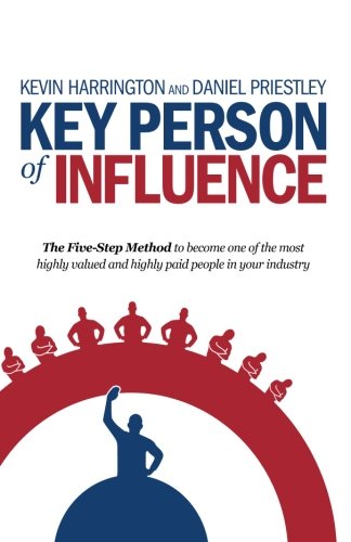 Kevin Harrington Key Person Of Influence, The Five-Step Method To Become One Of The Most Highly Valued And Highly Paid People In Your Industry