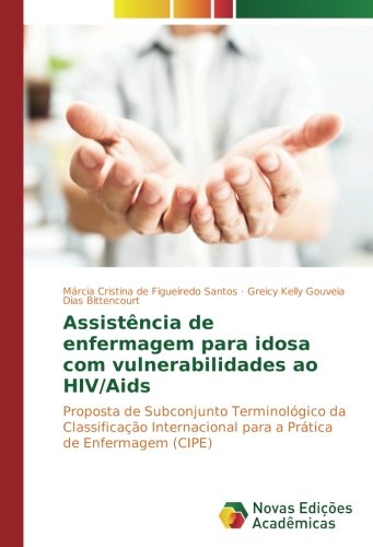 Assistência de enfermagem para idosa com vulnerabilidades ao HIV/Aids: Proposta de Subconjunto Terminológico da Classificação Internacional para a Prática de Enfermagem (CIPE)