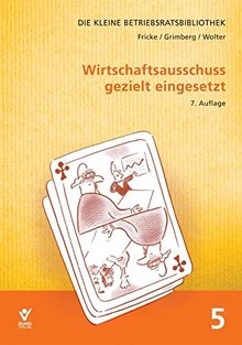 Wirtschaftsausschuss gezielt eingesetzt (Die kleine Betriebsrats-Bibliothek)