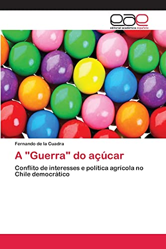 A Guerra do açúcar: Conflito de interesses e política agrícola no Chile democrático