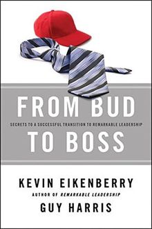 From Bud to Boss: Secrets to a Successful Transition to Remarkable Leadership