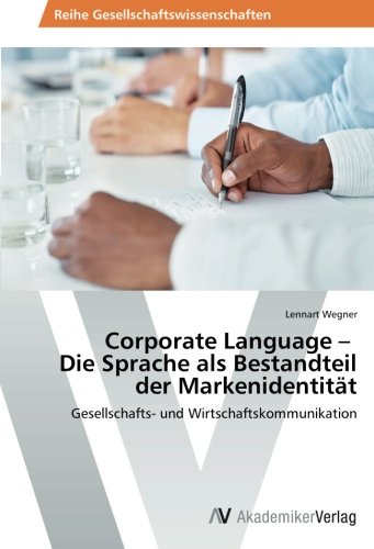 Corporate Language - Die Sprache als Bestandteil der Markenidentität: Gesellschafts- und Wirtschaftskommunikation