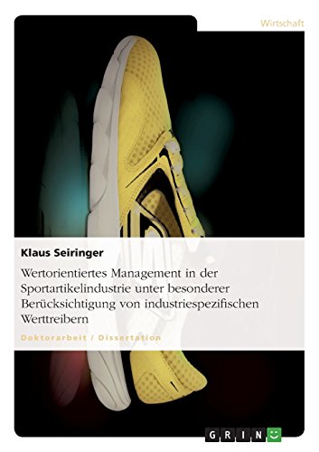 Wertorientiertes Management in der Sportartikelindustrie unter besonderer Berücksichtigung von industriespezifischen Werttreibern