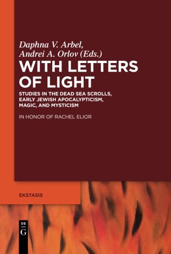With Letters of Light: Studies in the Dead Sea Scrolls, Early Jewish Apocalypticism, Magic, and Mysticism in Honor of Rachel Elior (Ekstasis: ... from Antiquity to the Middle Ages, Band 2)