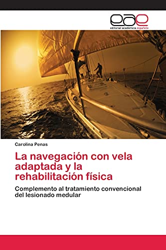 La navegación con vela adaptada y la rehabilitación física: Complemento al tratamiento convencional del lesionado medular