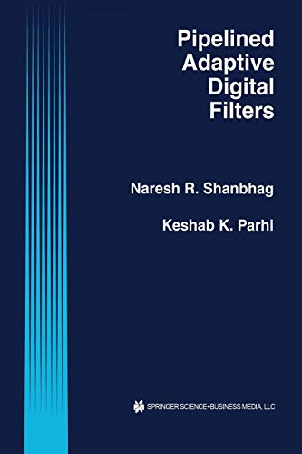 Pipelined Adaptive Digital Filters (The Springer International Series in Engineering and Computer Science, 274, Band 274)