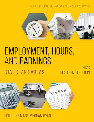 Employment, Hours, and Earnings 2023: States and Areas, Eighteenth Edition (Employment, Hours and Earnings: States and Areas)