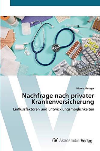 Nachfrage nach privater Krankenversicherung: Einflussfaktoren und Entwicklungsmöglichkeiten