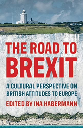 The road to Brexit: A cultural perspective on British attitudes to Europe (Manchester University Press)