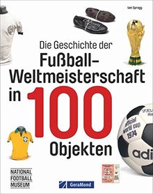 Fußball-Weltmeisterschaft: FIFA-WM-Historie in 100 Objekten. Fußbälle, Pokale, Schuhe, Trikots und vieles mehr. WM-Trophäen und ihre Geschichten.