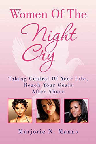 Women Of The Night Cry: Taking Control Of Your Life, Reach Your Goals After Abuse
