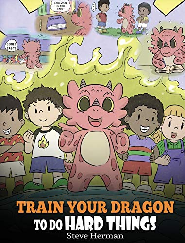 Train Your Dragon To Do Hard Things: A Cute Children's Story about Perseverance, Positive Affirmations and Growth Mindset. (My Dragon Books, Band 36)