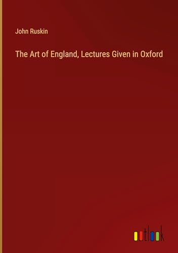 The Art of England, Lectures Given in Oxford