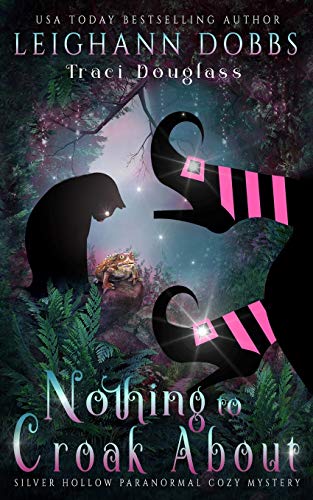 Nothing To Croak About (Silver Hollow Paranormal Cozy Mystery, Band 3)