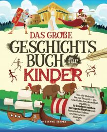 Das große Geschichtsbuch für Kinder: Von der Steinzeit bis zur Neuzeit – Die Geschichte der Menschheit erzählt in 12 kindgerechten Kurzgeschichten mit historischen Fakten und Bezug zur heutigen Zeit