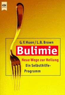 Bulimie. Neue Wege zur Heilung, ein Selbsthilfeprogramm.