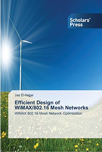 Efficient Design of WiMAX/802.16 Mesh Networks: WiMAX 802.16 Mesh Network Optimization
