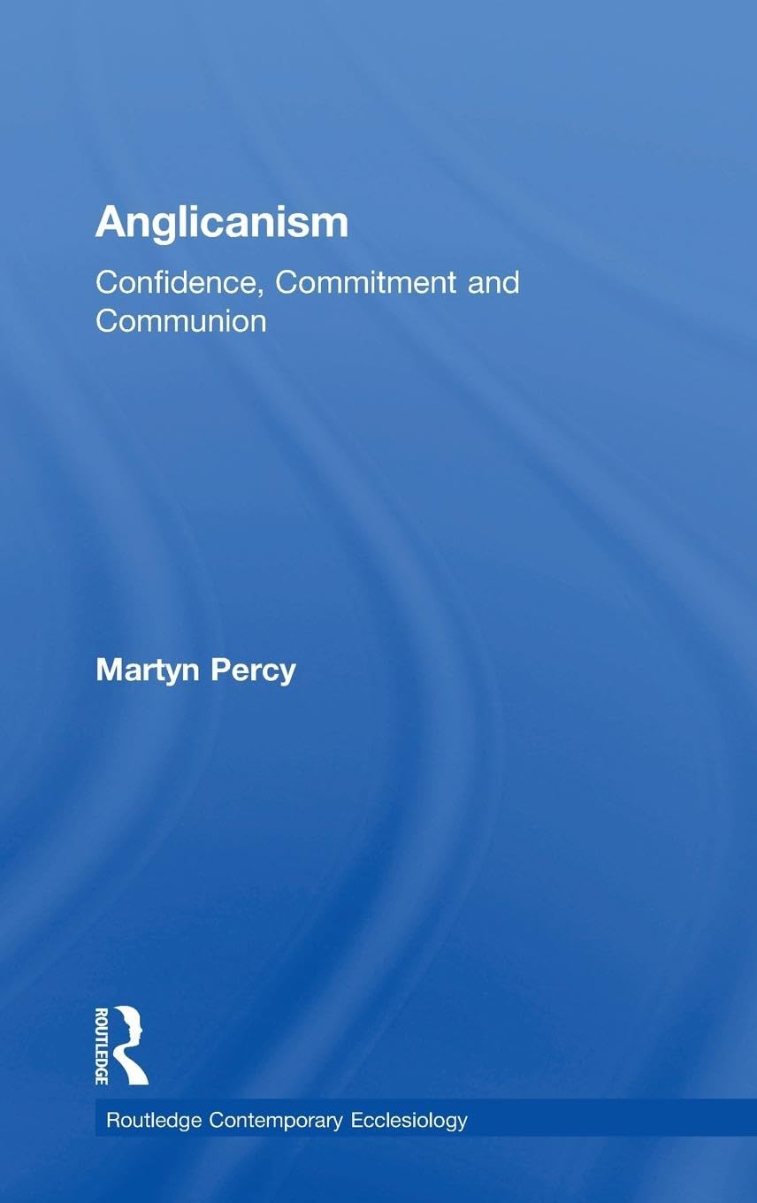 Anglicanism: Confidence, Commitment and Communion (Ashgate Contemporary Ecclesiology)