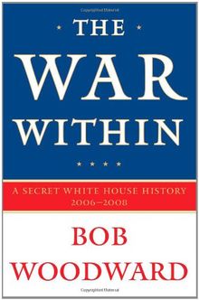 The War Within: A Secret White House History 2006-2008