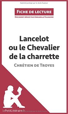 Lancelot ou le Chevalier de la charrette de Chrétien de Troyes (Analyse de l'oeuvre) : Analyse complète et résumé détaillé de l'oeuvre