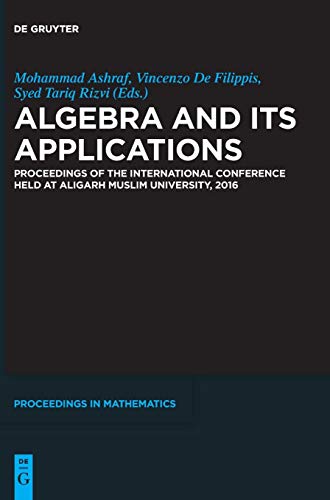 Algebra and Its Applications: Proceedings of the International Conference held at Aligarh Muslim University, 2016 (De Gruyter Proceedings in Mathematics)