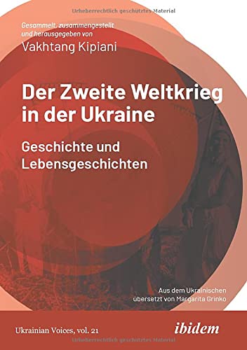 Der Zweite Weltkrieg in der Ukraine: Geschichte und Lebensgeschichten (Ukrainian Voices)