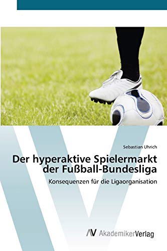 Der hyperaktive Spielermarkt der Fußball-Bundesliga: Konsequenzen für die Ligaorganisation