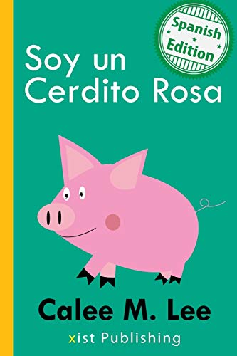 Soy un Cerdito Rosa (I am a Pink Pig) (Xist Kids Spanish Books)