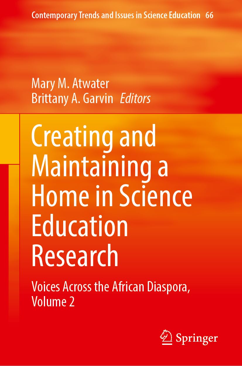 Creating and Maintaining a Home in Science Education Research: Voices Across the African Diaspora, Volume 2 (Contemporary Trends and Issues in Science Education, 66, Band 2)